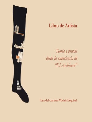 cover image of Libros de artista. Teoría y praxis desde la experiencia de "El archivero".